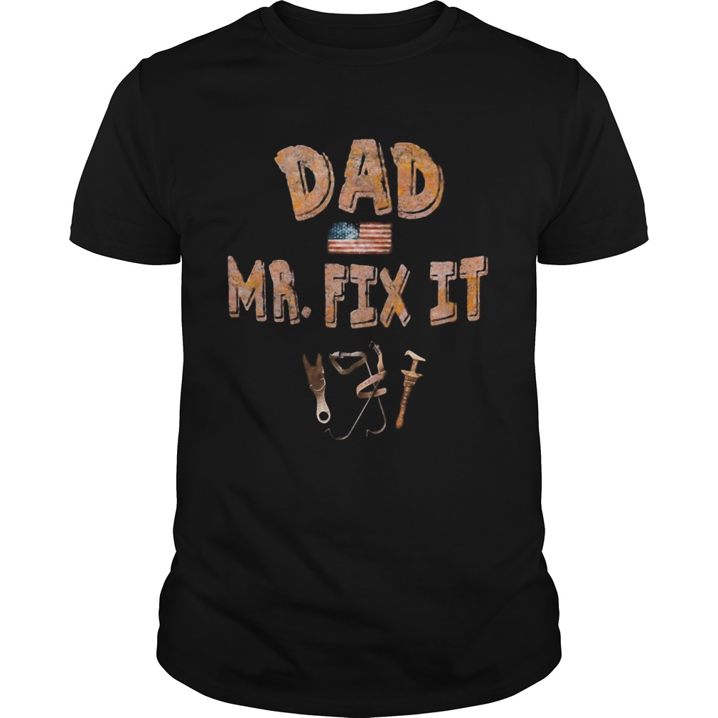 Dad Mr fix it American flag veteran Independence Day shirt
