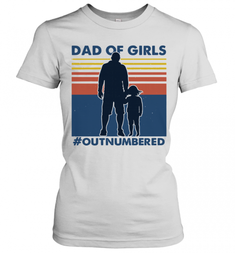 Dad Of Girls Out Numbered Vintage T-Shirt Classic Women's T-shirt