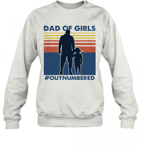 Dad Of Girls Out Numbered Vintage T-Shirt Unisex Sweatshirt