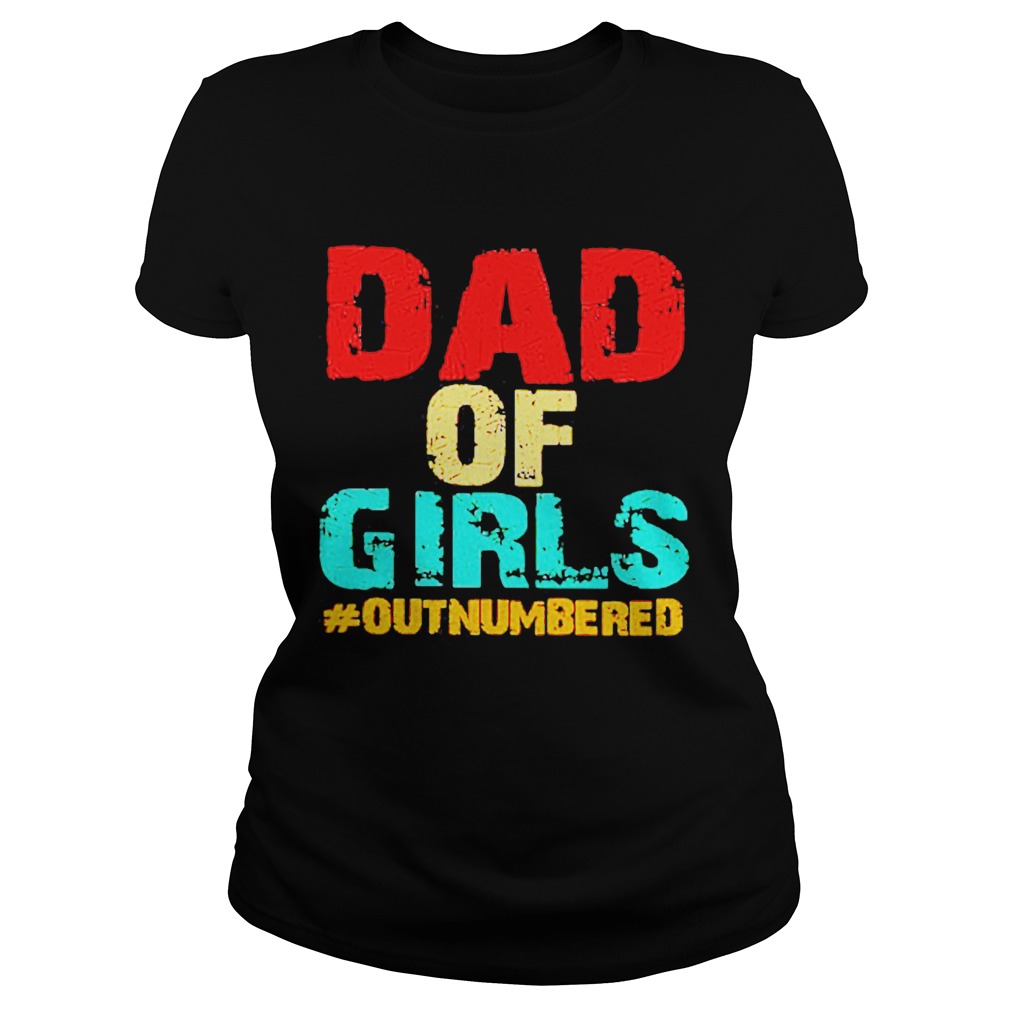 Dad Of Girls Outnumbered Classic Ladies