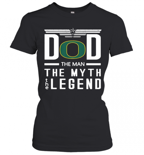 Dad The Man The Myth The Legend Oregon Ducks Happy Father's Day T-Shirt Classic Women's T-shirt