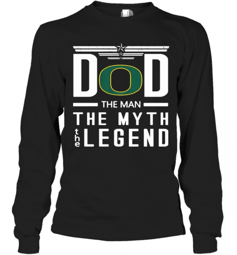 Dad The Man The Myth The Legend Oregon Ducks Happy Father's Day T-Shirt Long Sleeved T-shirt 