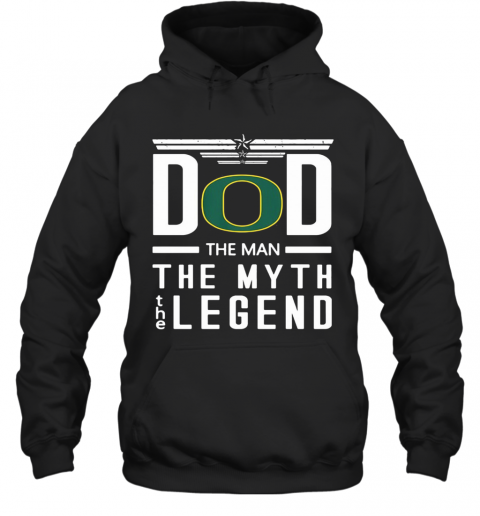 Dad The Man The Myth The Legend Oregon Ducks Happy Father's Day T-Shirt Unisex Hoodie