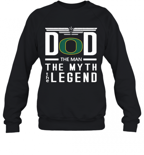 Dad The Man The Myth The Legend Oregon Ducks Happy Father's Day T-Shirt Unisex Sweatshirt