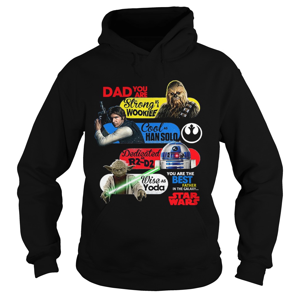 Dad You Are Strong As A Wookief Cool As Han Solo Dedicated As R2 D2 Wise As Yoda You Are The Best F Hoodie