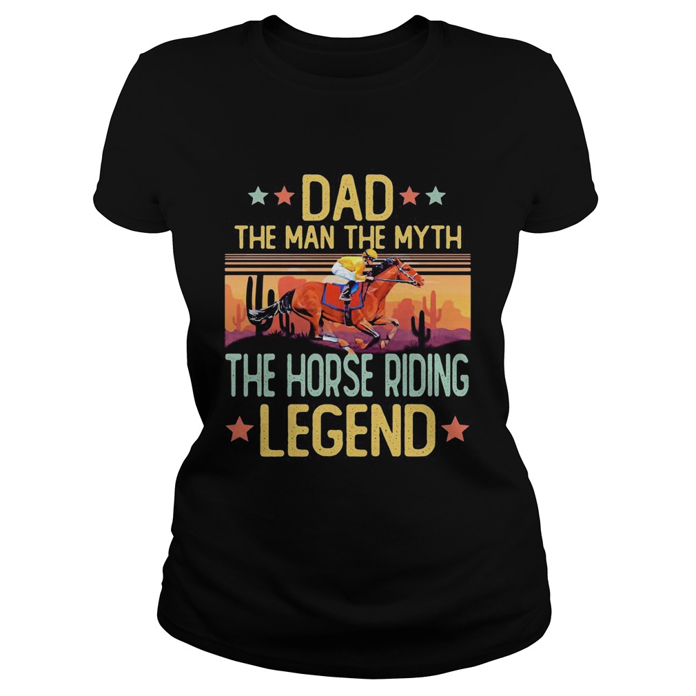 Dad the man the myth the horse riding legend happy fathers day stars vintage retro Classic Ladies