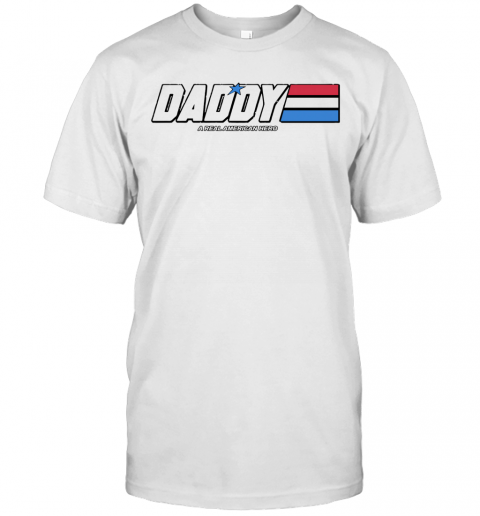 Daddy A Real American Hero T-Shirt