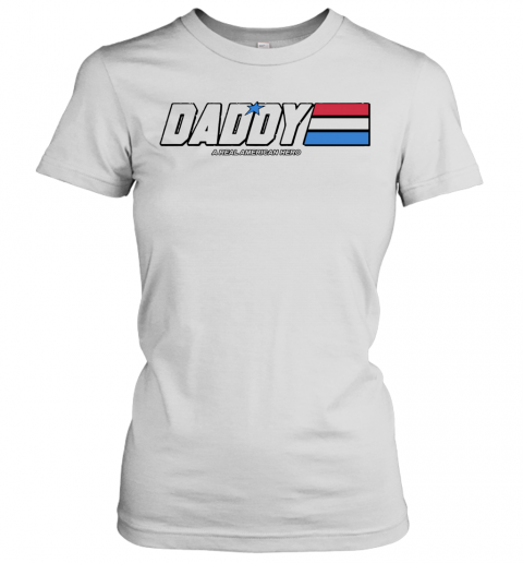 Daddy A Real American Hero T-Shirt Classic Women's T-shirt