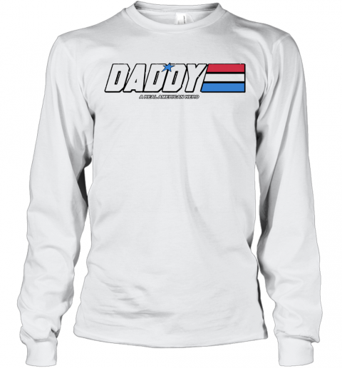Daddy A Real American Hero T-Shirt Long Sleeved T-shirt 
