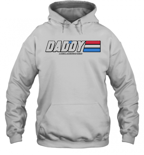 Daddy A Real American Hero T-Shirt Unisex Hoodie