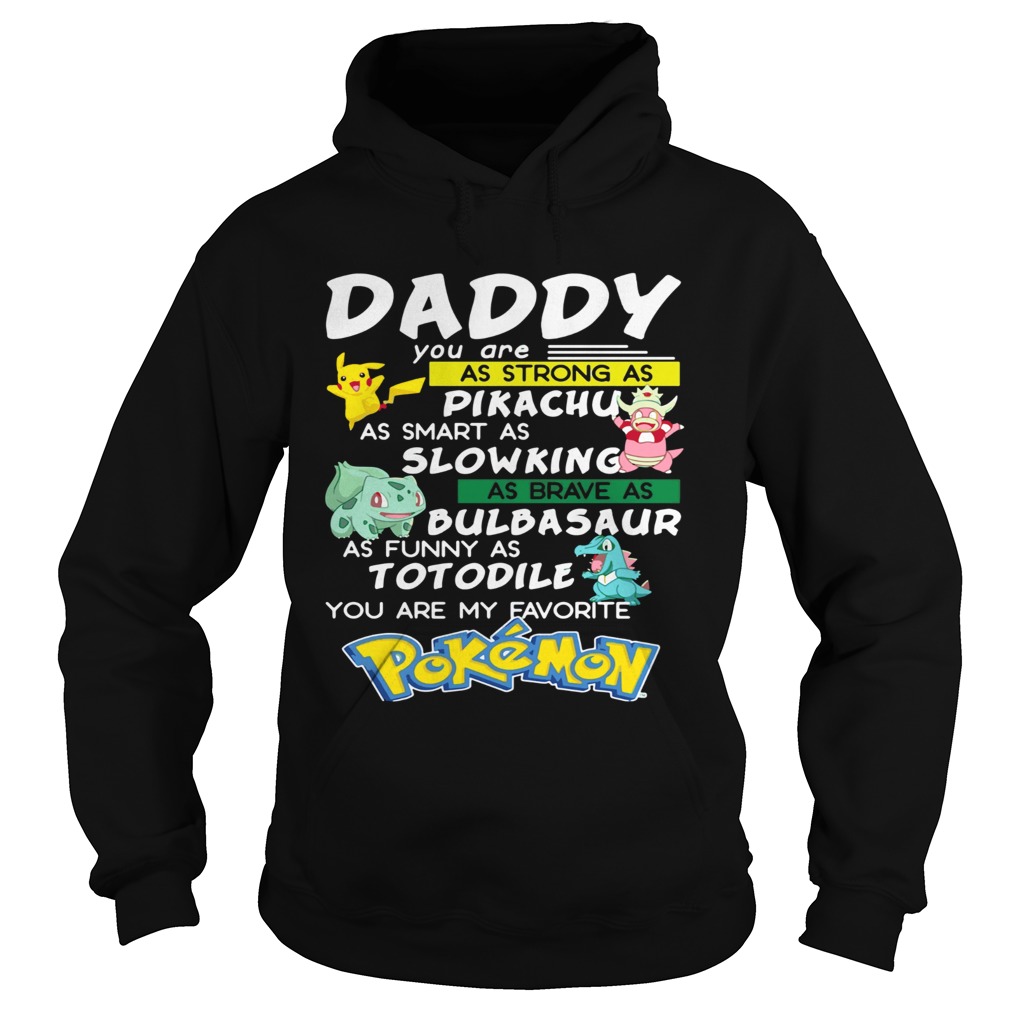 Daddy You Are Strong As A Pikachu As Smart As Mewtwo As Brave As Bulbasaur As Funny As Totodile You Hoodie