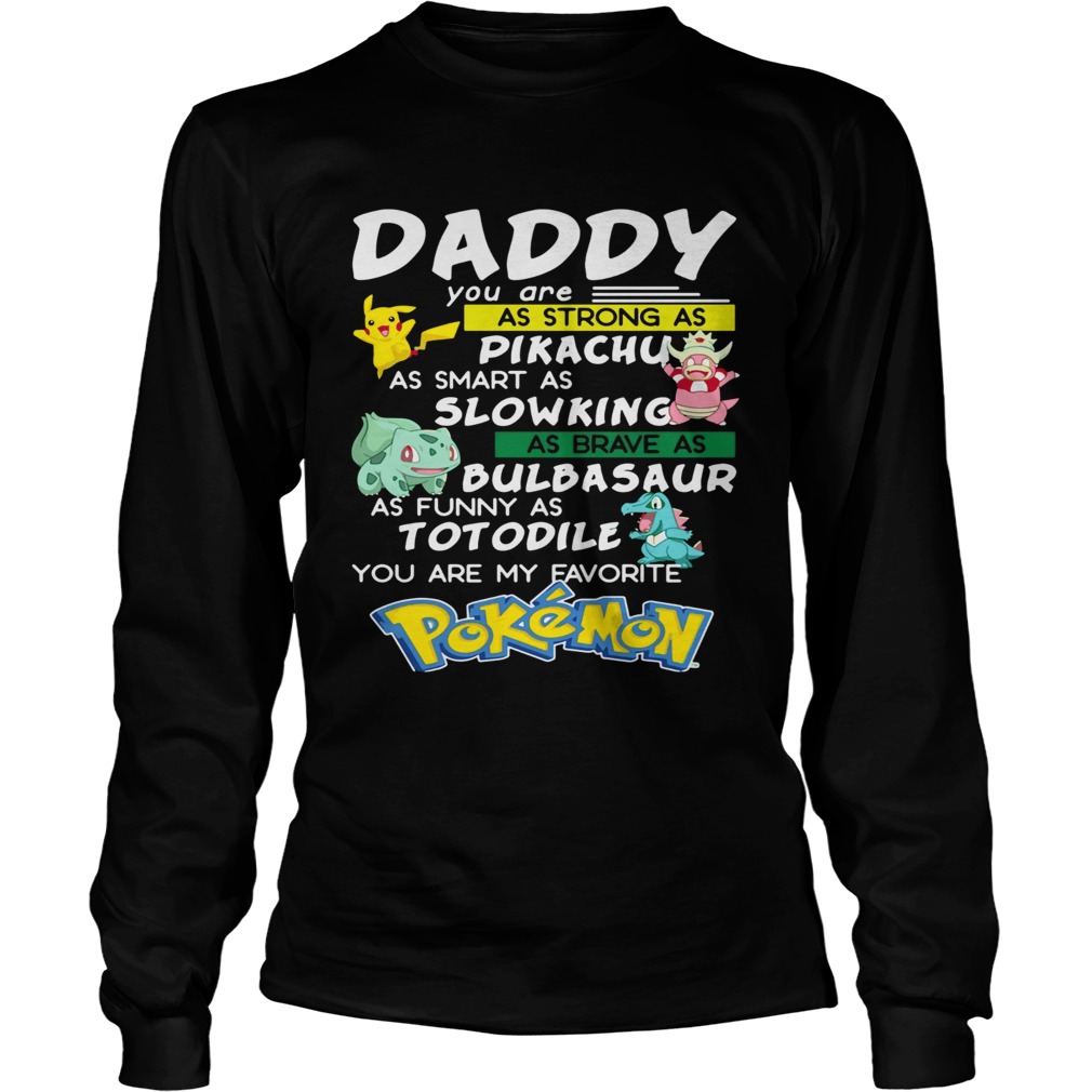 Daddy You Are Strong As A Pikachu As Smart As Mewtwo As Brave As Bulbasaur As Funny As Totodile You Long Sleeve