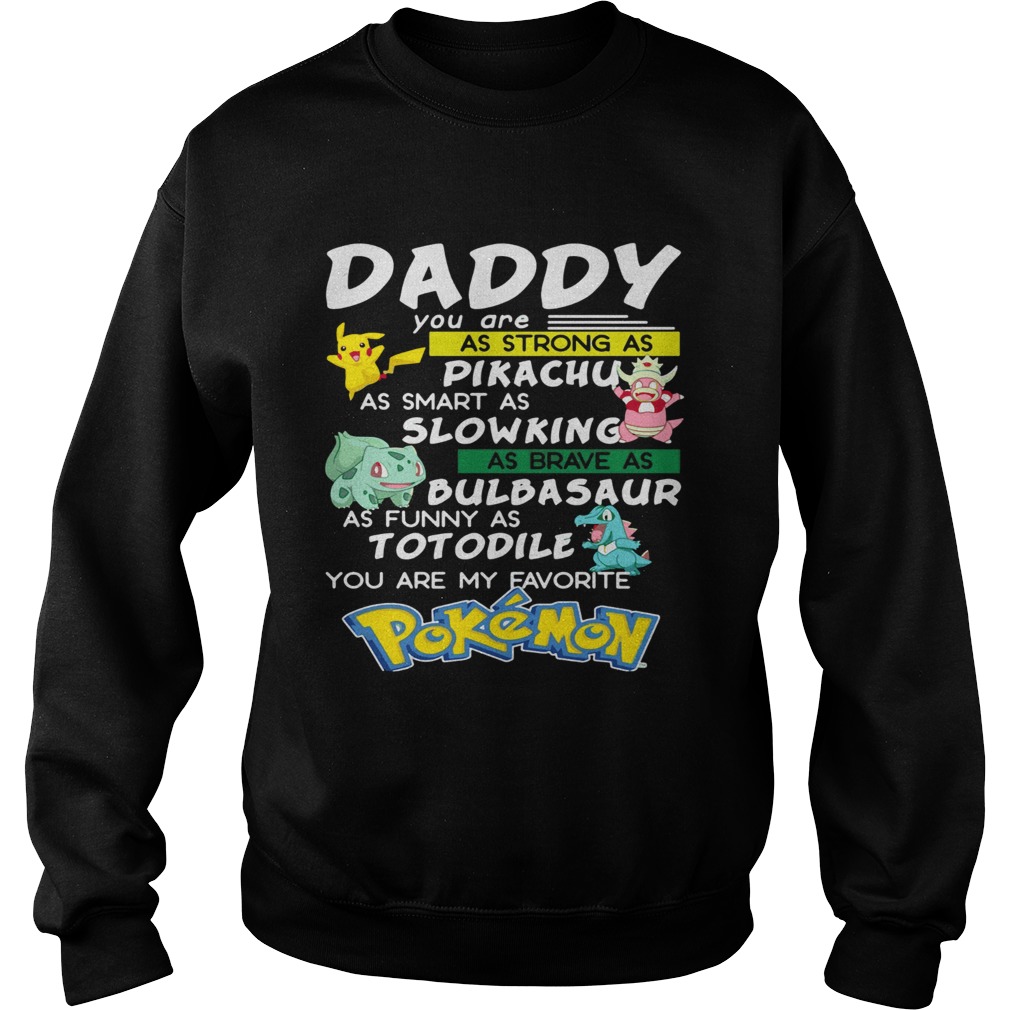 Daddy You Are Strong As A Pikachu As Smart As Mewtwo As Brave As Bulbasaur As Funny As Totodile You Sweatshirt