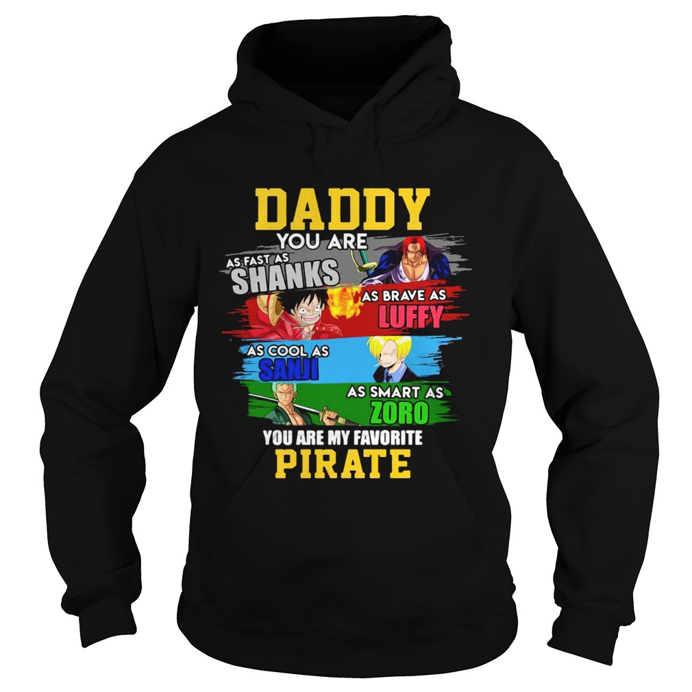 Daddy you are as fast as shanks as brave as luffy as cool as sanji as smart as zoro you are my favo Hoodie