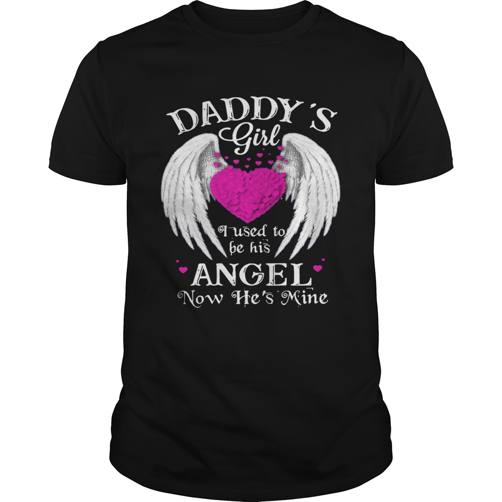 Daddys Girl I Used To Be His Angel Now Hes Mine shirt