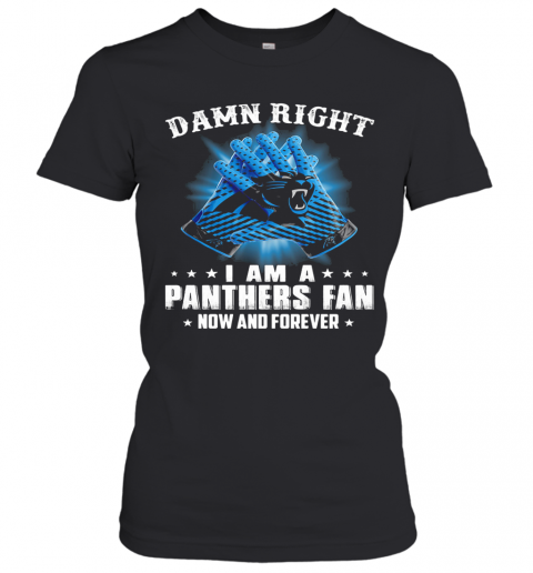 Damn Right I Am A Carolina Panthers Fan Now And Forever Stars T-Shirt Classic Women's T-shirt