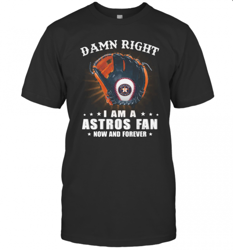 Damn Right I Am A Houston Astros Fan Now And Forever Stars T-Shirt Classic Men's T-shirt