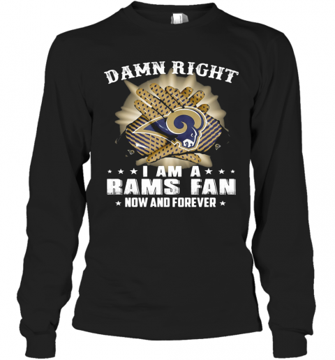 Damn Right I Am A Los Angeles Rams Fan Now And Forever Stars T-Shirt Long Sleeved T-shirt 
