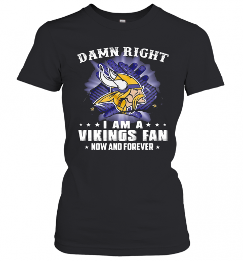 Damn Right I Am A Minnesota Vikings Fan Now And Forever Stars T-Shirt Classic Women's T-shirt
