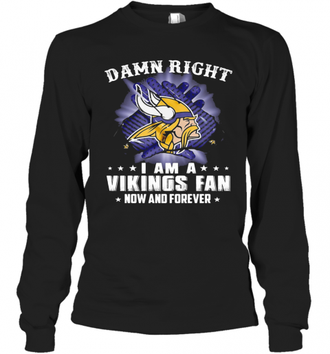 Damn Right I Am A Minnesota Vikings Fan Now And Forever Stars T-Shirt Long Sleeved T-shirt 