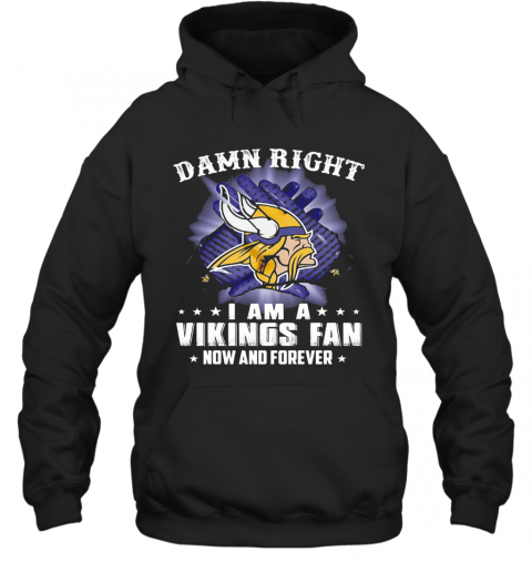 Damn Right I Am A Minnesota Vikings Fan Now And Forever Stars T-Shirt Unisex Hoodie