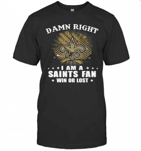 Damn Right I Am A New Orleans Saints Fan Win Or Lost Stars T-Shirt Classic Men's T-shirt