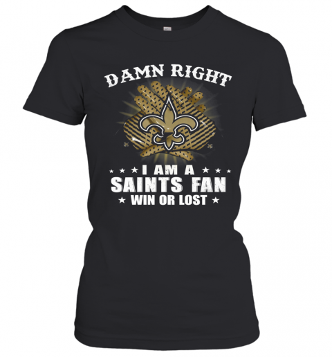 Damn Right I Am A New Orleans Saints Fan Win Or Lost Stars T-Shirt Classic Women's T-shirt
