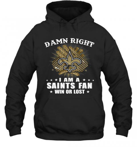 Damn Right I Am A New Orleans Saints Fan Win Or Lost Stars T-Shirt Unisex Hoodie