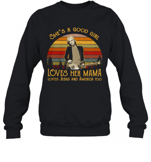 Damn The Torpedoes She'S A Good Girl Loves Her Mama Loves Jesus And America Too Vintage Retro T-Shirt Unisex Sweatshirt