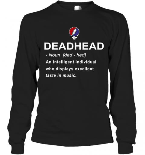 Deadhead An Intelligent Individual Who Displays Excellent Taste In Music T-Shirt Long Sleeved T-shirt 