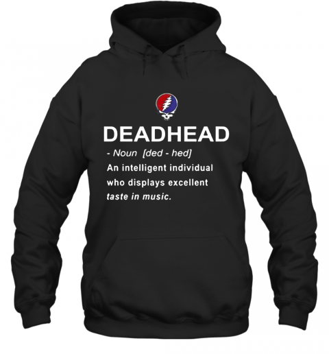 Deadhead An Intelligent Individual Who Displays Excellent Taste In Music T-Shirt Unisex Hoodie