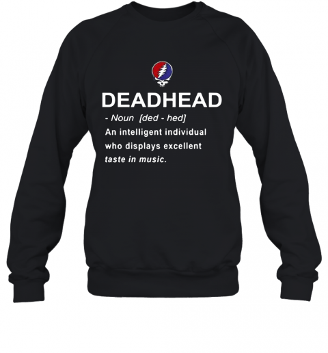 Deadhead An Intelligent Individual Who Displays Excellent Taste In Music T-Shirt Unisex Sweatshirt
