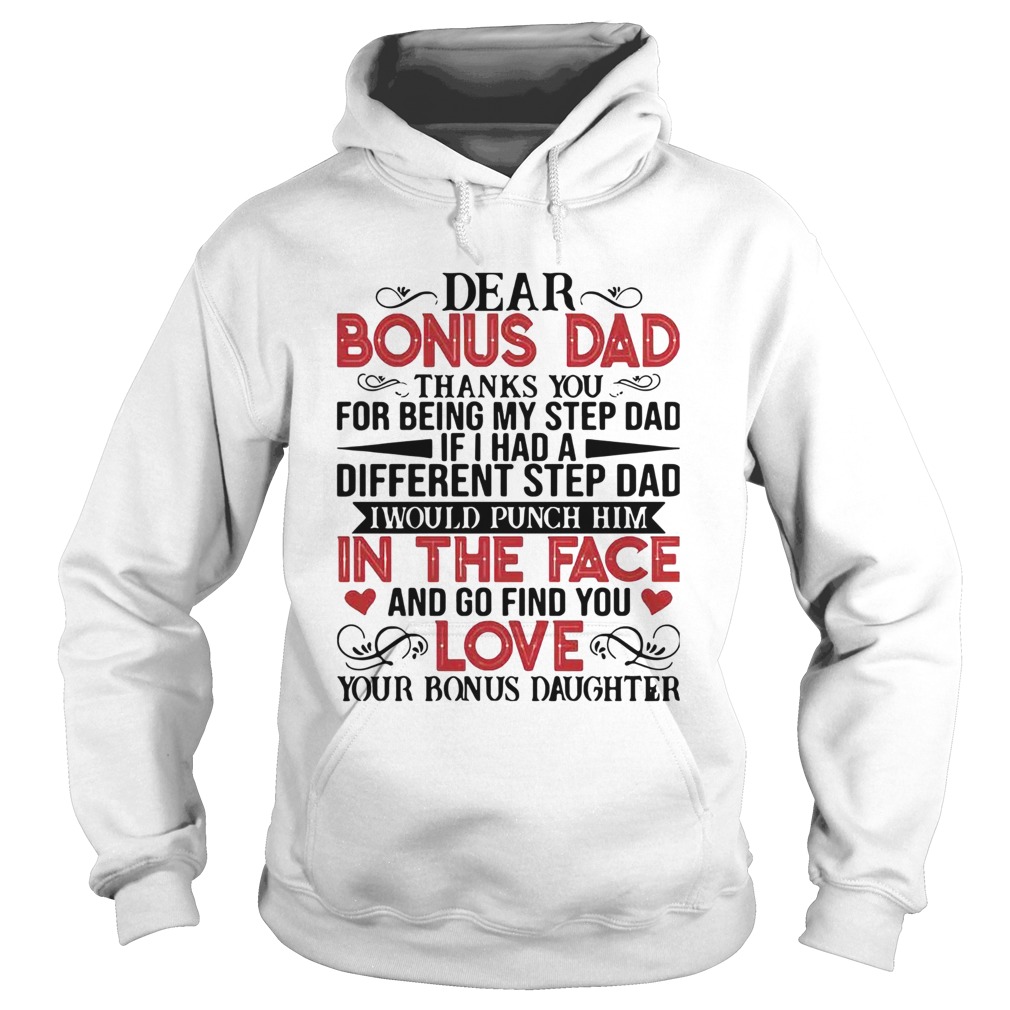 Dear Bonus Dad Thanks You For Being My Step Dad If I Had A Different Step Dad I Would Punch Him shi Hoodie