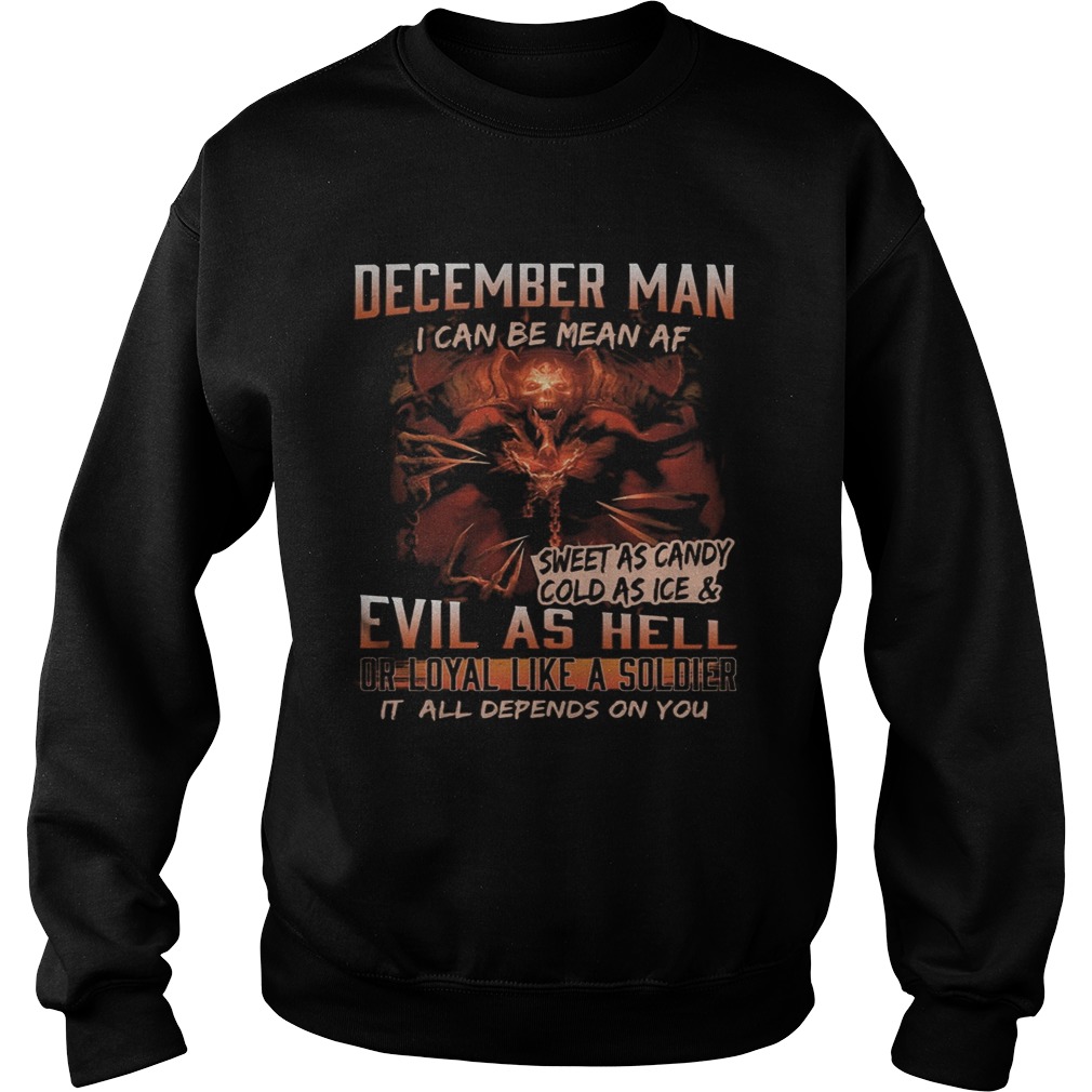 December man I can be mean Af sweet as candy cold as ice and evil as hell Sweatshirt