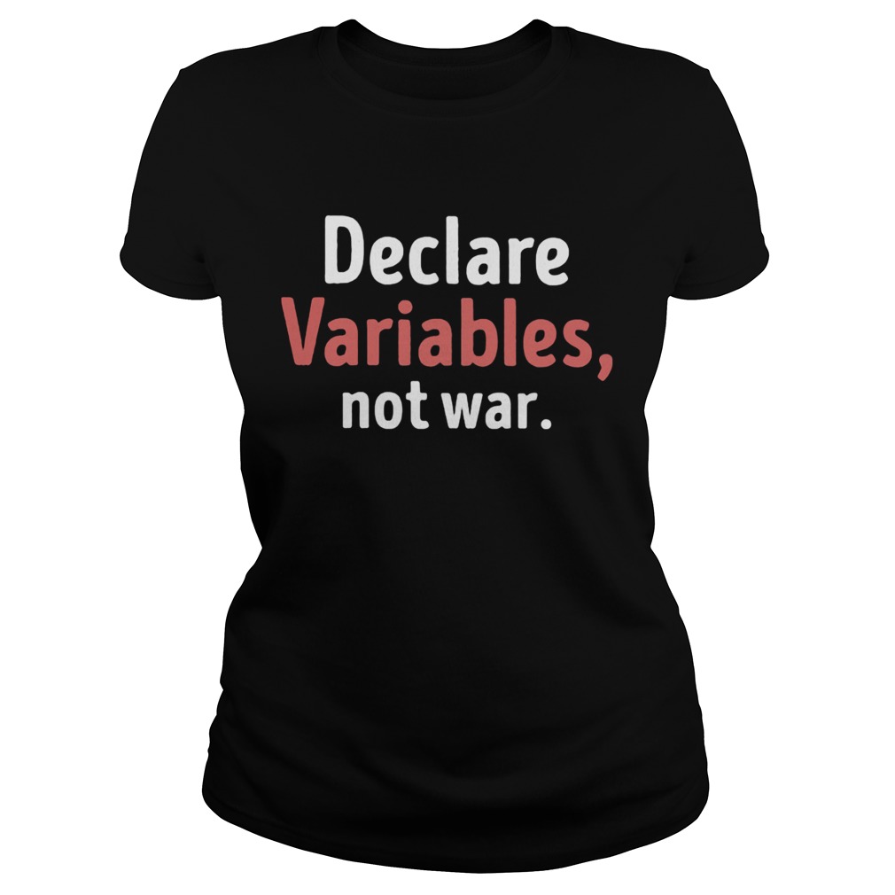Declare Variables Not War Premium Classic Ladies