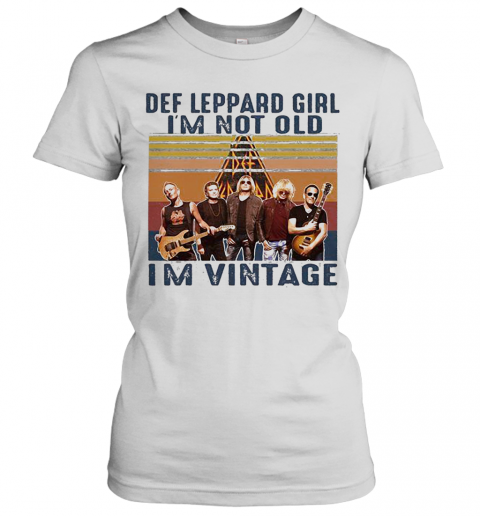 Def Leppard Girl I'M Not Old I'M Vintage Retro T-Shirt Classic Women's T-shirt