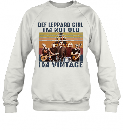 Def Leppard Girl I'M Not Old I'M Vintage Retro T-Shirt Unisex Sweatshirt