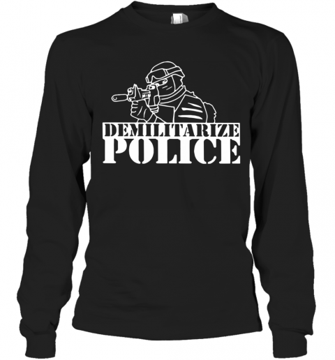 Demilitarize Police T-Shirt Long Sleeved T-shirt 