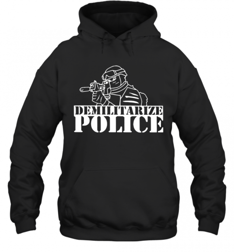 Demilitarize Police T-Shirt Unisex Hoodie
