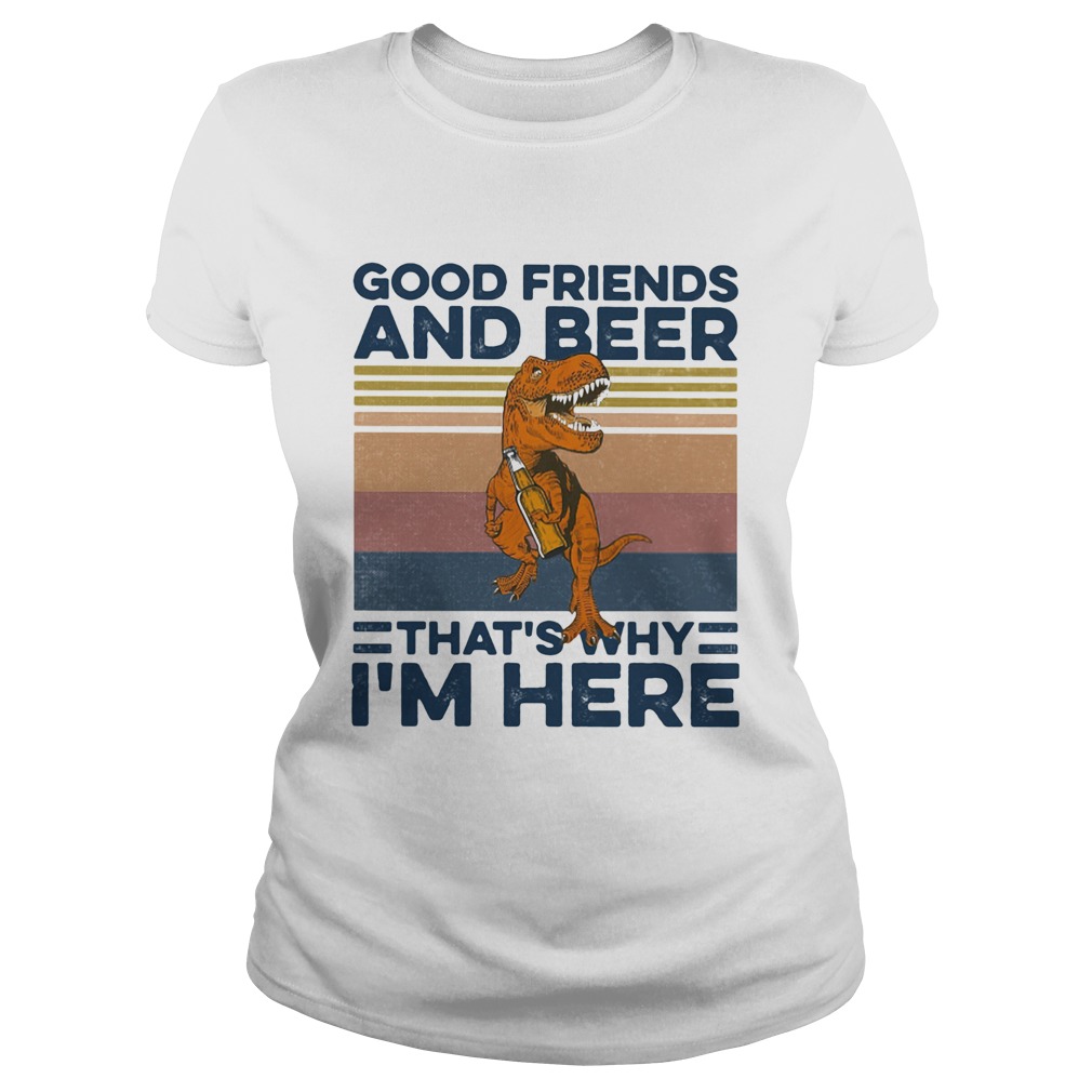 Dinosaur good friends and beer thats why im here vintage retro Classic Ladies