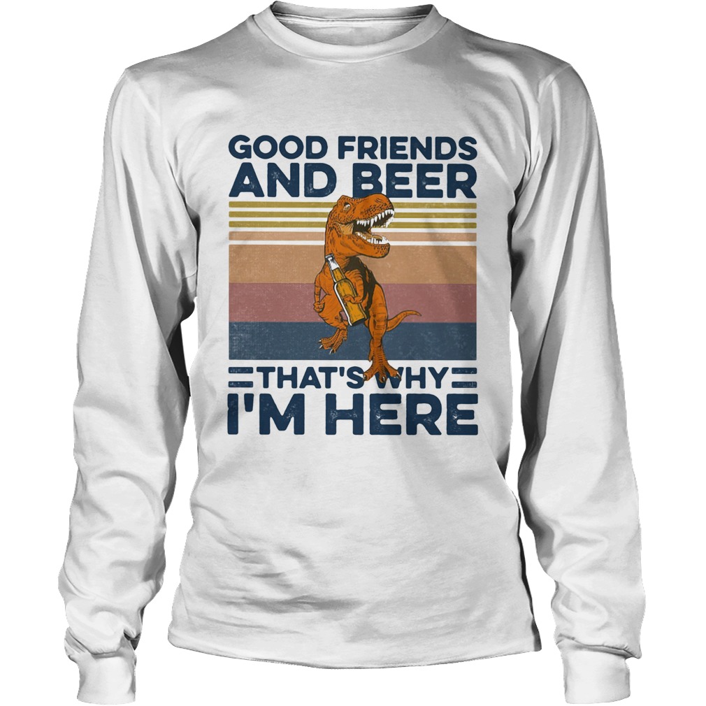 Dinosaur good friends and beer thats why im here vintage retro Long Sleeve