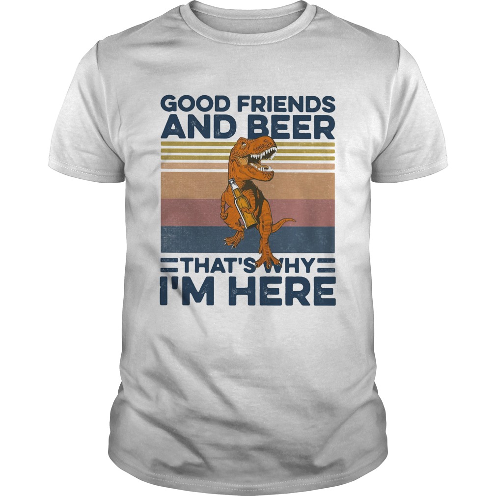 Dinosaur good friends and beer thats why im here vintage retro shirt