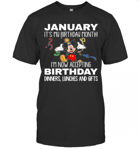 Disney Mickey Mouse January It'S My Birthday Month I'M Now Accepting Birthday Dinners Lunches And Gifts Black T-Shirt Classic Men's T-shirt