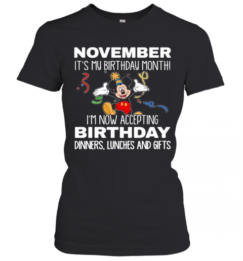 Disney Mickey Mouse October It'S My Birthday Month I'M Now Accepting Birthday Dinners Lunches And Gifts Black T-Shirt Classic Women's T-shirt