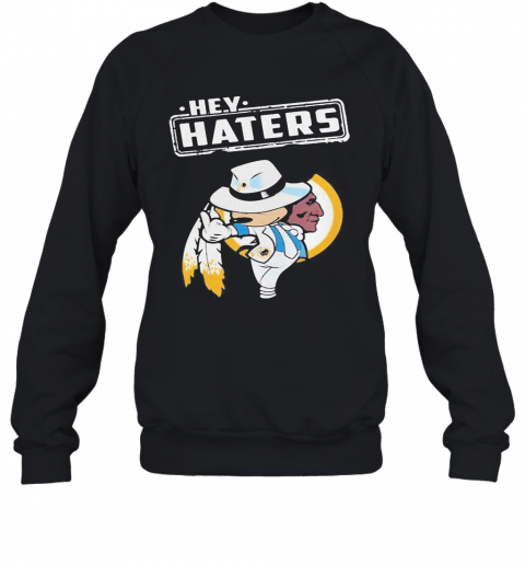 Disney Mickey Mousehey Haters Washington Redskins Football T-Shirt Unisex Sweatshirt