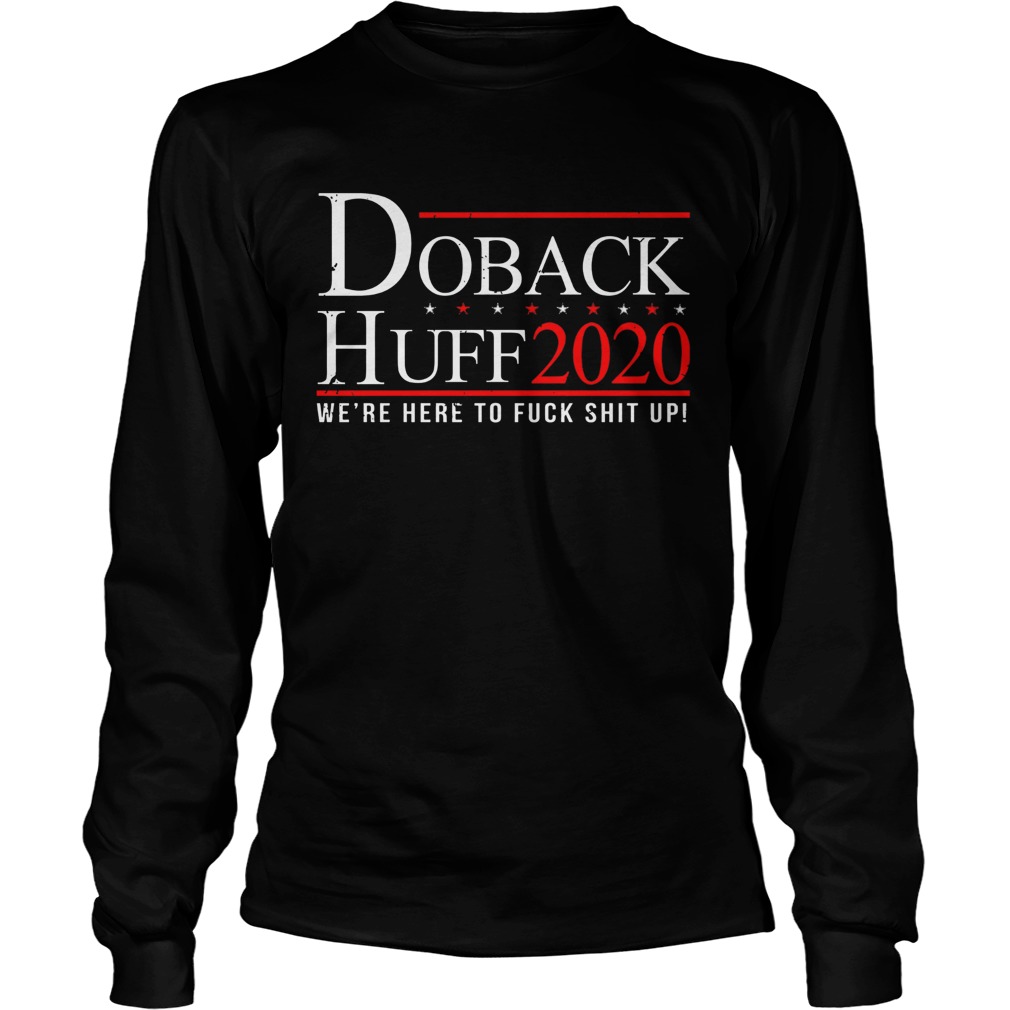 Doback Huff 2020 Were Here To Fuck Shit Up Long Sleeve