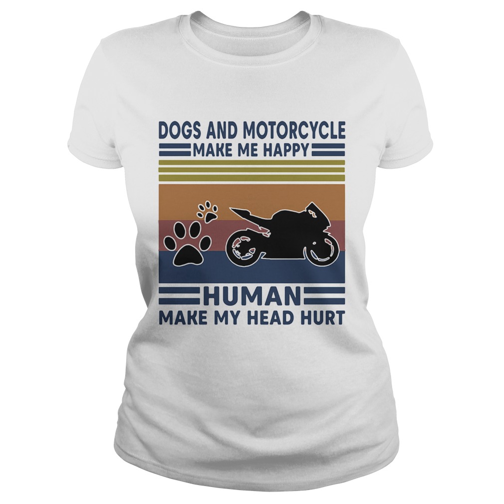 Dogs and motorcycle make me happy human make my head hurt vintage retro Classic Ladies
