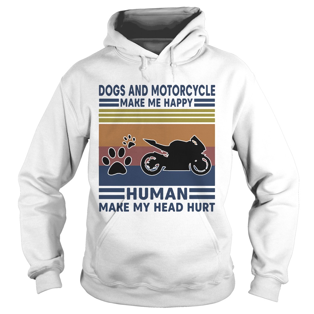 Dogs and motorcycle make me happy human make my head hurt vintage retro Hoodie