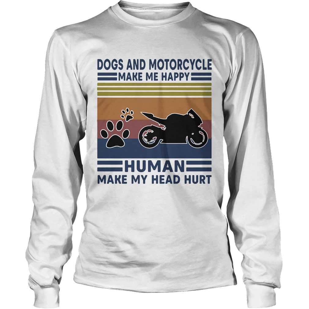 Dogs and motorcycle make me happy human make my head hurt vintage retro Long Sleeve