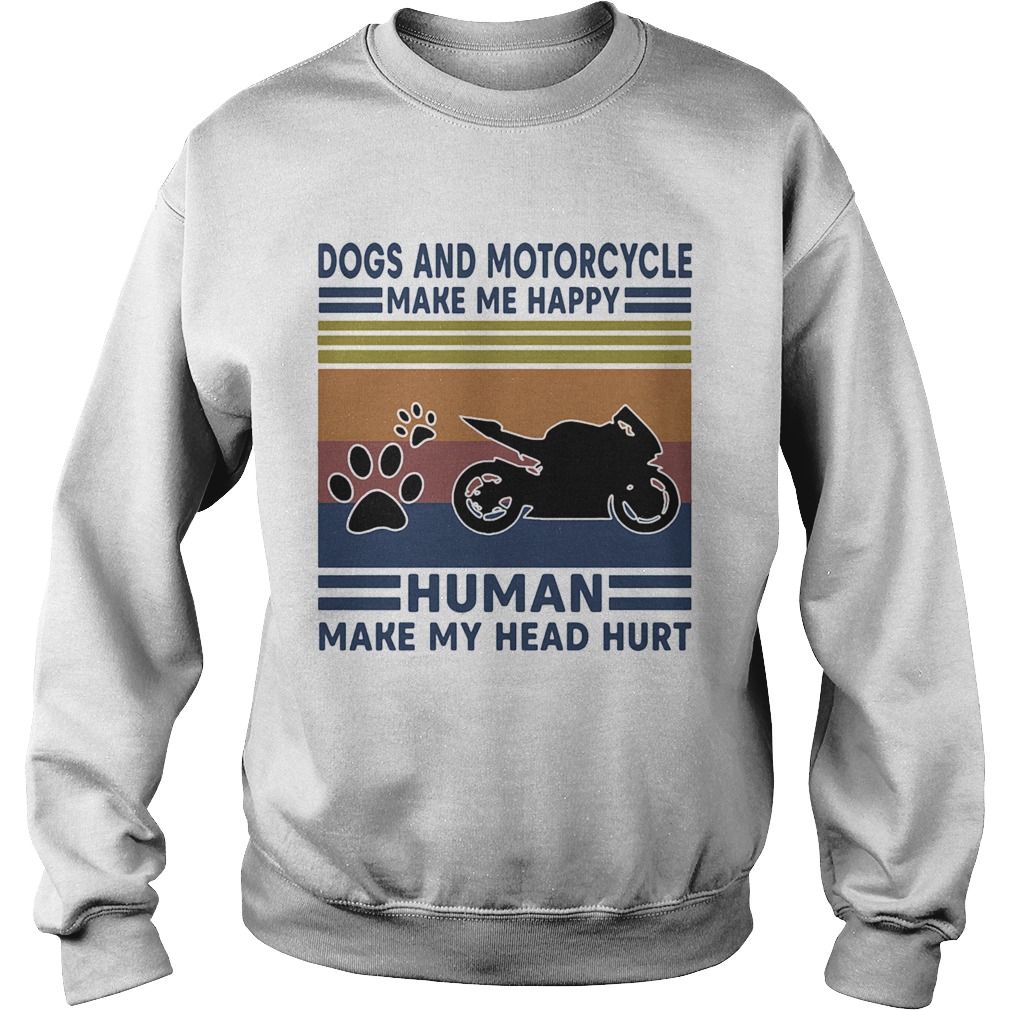 Dogs and motorcycle make me happy human make my head hurt vintage retro Sweatshirt